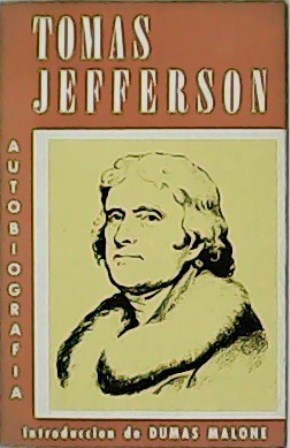 Autobiografía de Tomás Jefferson. Introducción de Dumas Malone.