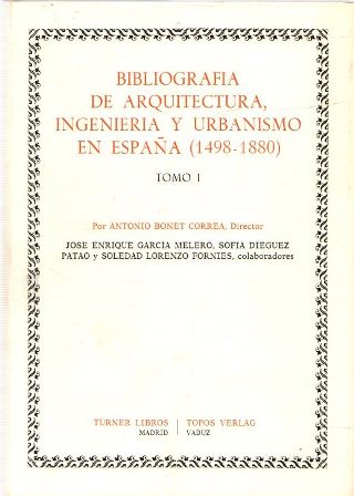 Bibliografía de arquitectura, ingeniería y urbanismo en España (1498-1880). Tomos …