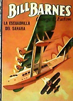Bill Barnes. La escuadrilla del Sahara. Traducción de E. Molino.