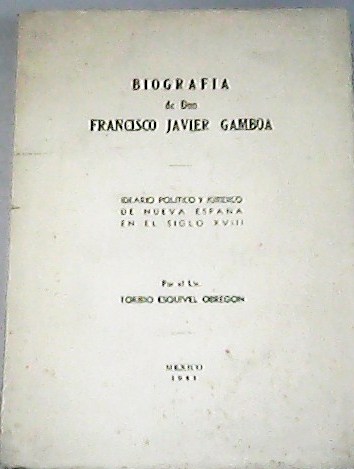 Biografía de Don Francisco Javier Gamboa. Ideario Político y Jurídico …