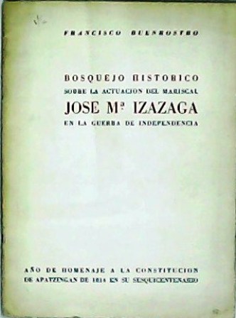 Bosquejo histórico sobre la actuación del mariscal José Mª Izazaga …