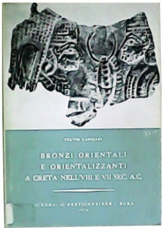 Bronzi orientali e orientalizzanti a Creta nell´VIII e VII sec. …