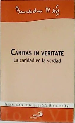 Caritas in Veritate. La caridad en la verdad. Tercera Carta …