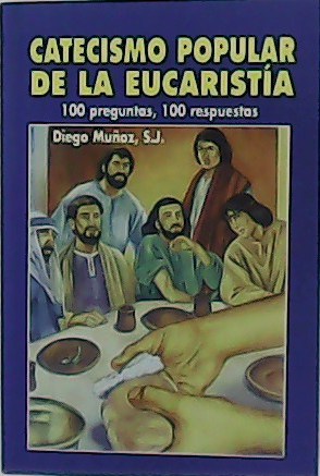 Catecismo popular de la Eucaristía. 100 preguntas, 100 respuestas.