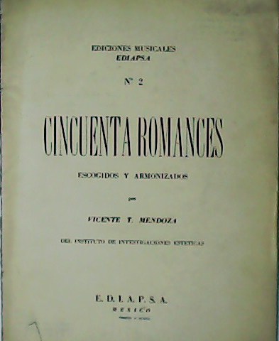 Cincuenta Romances escogidos y armonizados por Vicente T. Mendoza.