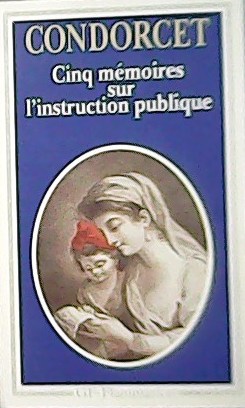 Cinq mémoires sur l'instruction publique. Presentation, notes, bibliographie et chronologie …