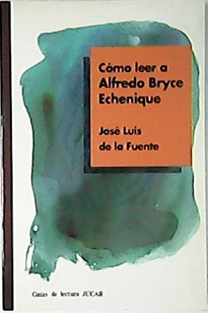 Cómo leer a Alfredo Bryce Echenique.