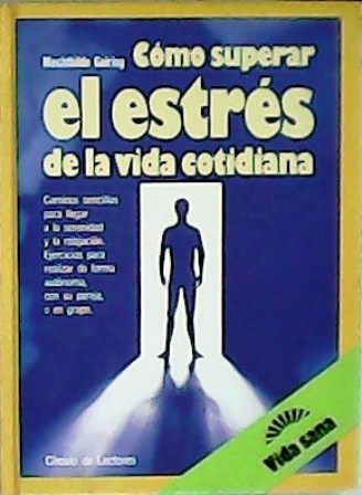 Cómo superar el estrés de la vida cotidiana. Caminos sencillos …