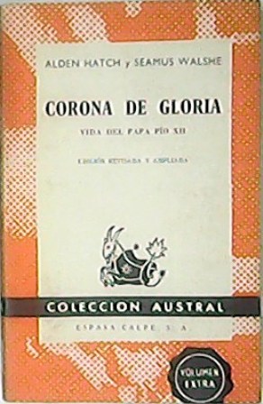 Corona de gloria, vida del Papa Pío XII. Edición revisada …