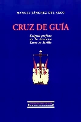 Cruz de guía. Exégesis profana de la Semana Santa en …