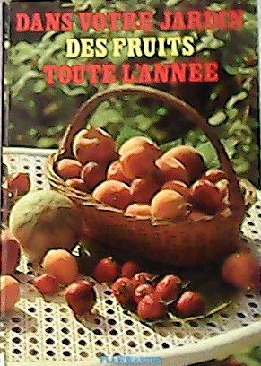 Dans votre jardin des fruits toute l'année.
