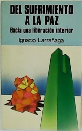 Del sufrimiento a la paz. Hacia una liberación interior.
