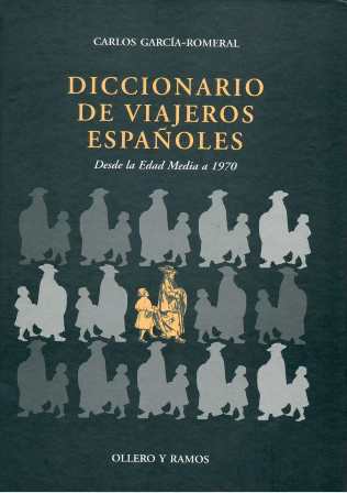 Diccionario de viajeros españoles. Desde la Edad Media a 1970 …