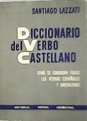 Diccionario del verbo castellano: como se conjugan todos los verbos …