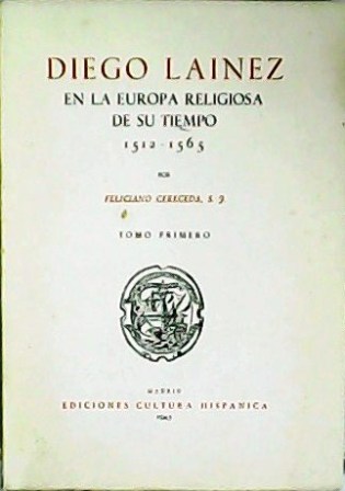 Diego Laínez en la Europa religiosa de su tiempo (1512-1565). …