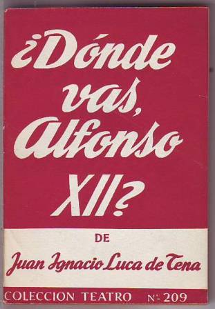 ¿Dónde vas, Alfonso XII?. Estampas románticas en dos actos.
