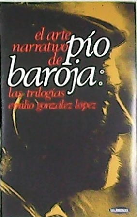 El arte narrativo de Pío Baroja: Las trilogías. (Visión penetrante …