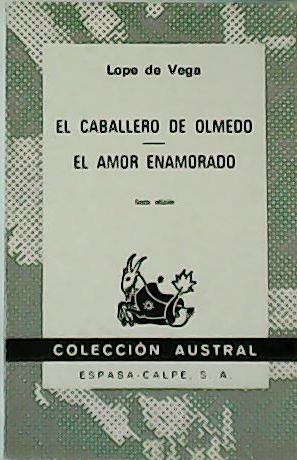 El caballero de Olmedo. El amor enamorado.