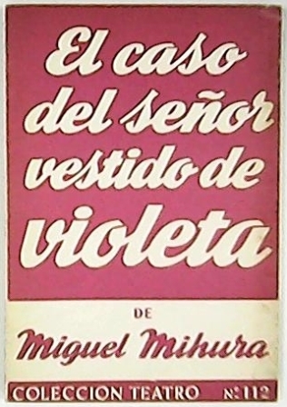 El caso del señor vestido de violeta. Comedia en tres …