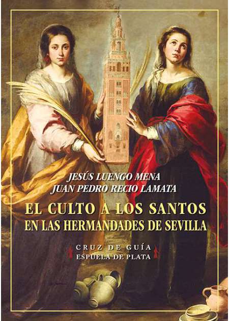 El culto a los santos en las Hermandades de Sevilla. …