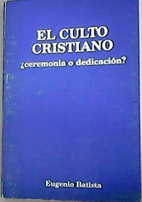 El culto cristiano. ¿Ceremonia o dedicación?