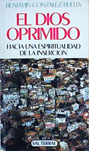 El Dios oprimido. Hacia una espiritualidad de la inserción.