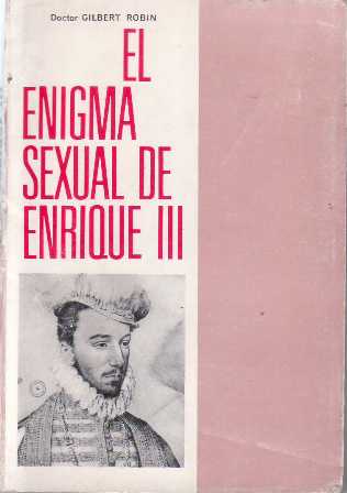 El enigma sexual de Enrique III (Estudio síquico sexual del …