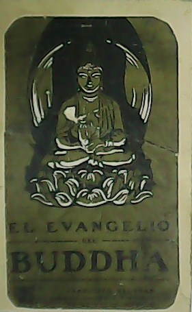 El Evangelio del Buddha. Referido Segun Los Documentos Mas Antiguos.
