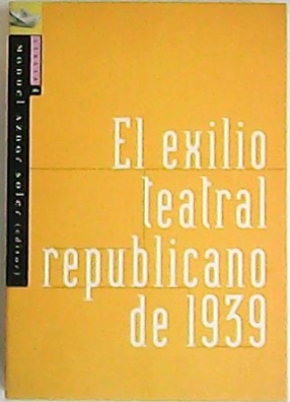 EL EXILIO TEATRAL REPUBLICANO DE 1939. Trabajos de diferentes estudiosos …