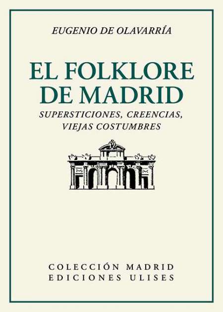 El folklore de Madrid. Supersticiones, creencias, viejas costumbres El Folklore …