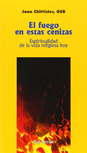 El fuego en estas cenizas. Espiritualidad de la vida religiosa …