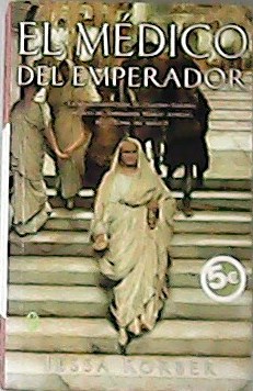 El medico del emperador. La apasionada de Claudio Galeno, médico …