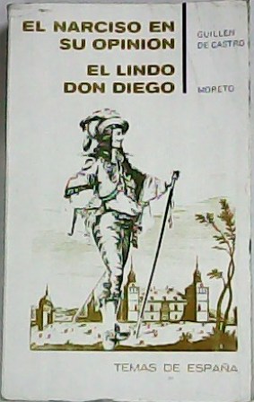 El narciso en su opinión. El lindo Don Diego. Edición …
