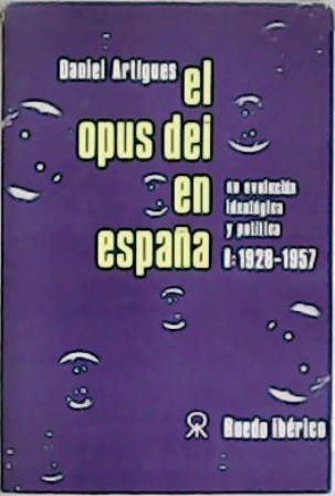 El Opus Dei en España: su evolución ideológica y política. …