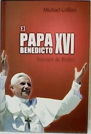 El Papa Benedicto XVI. Sucesor de Pedro.