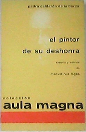 El pintor de su deshonra. Estudio y edición de Manuel …