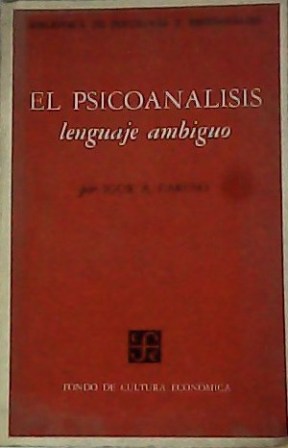 El psicoanálisis, lenguaje ambiguo. Estudios dialécticos sobre teoría y técnica …