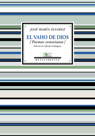El vaho de Dios (Poemas venezianos). Selección, prólogo de Alfredo …