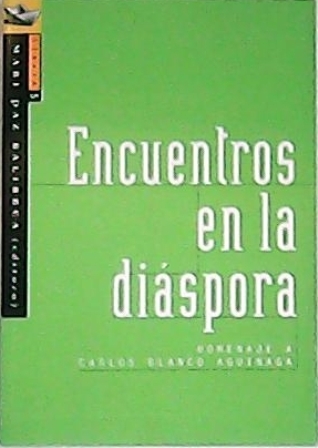 Encuentros en la diáspora. Ensayos en honor de Carlos Blanco …