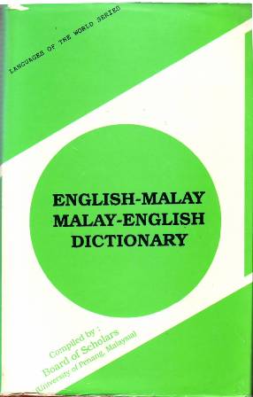 ENGLISH-MALAY MALAY-ENGLISH DICTIONARY. Compiled by: Board of Scholars (University of …