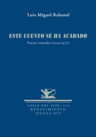 Este cuento se ha acabado. Poesía reunida (2014-1977). Prólogo de …