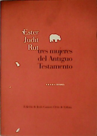 Ester, Judit, Rut, tres mujeres del Antiguo Testamento.
