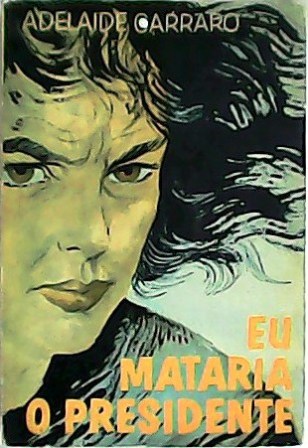 Eu mataria o presidente.