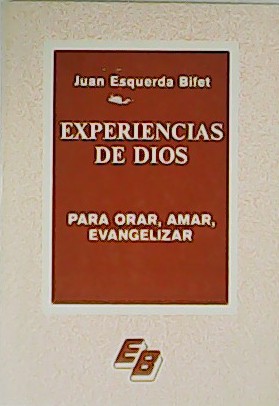 Experiencias de Dios. Para orar, amar, evangelizar.