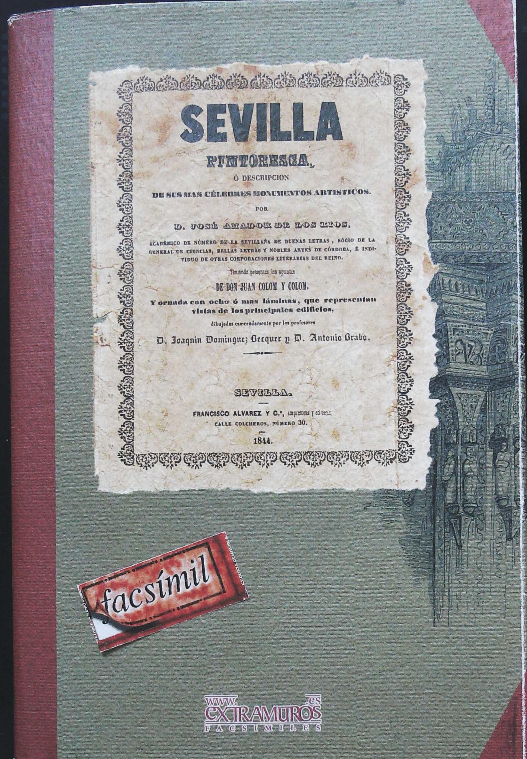 Facsímil: Sevilla pintoresca, ó descripción de sus mas célebres monumentos …