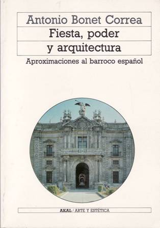 Fiesta, poder y arquitectura. Aproximaciones al Barroco español. La arquitectura …