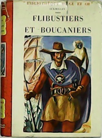 Flibustiers et boucaniers. Histoire des aventuriers, des flibustiers et des …