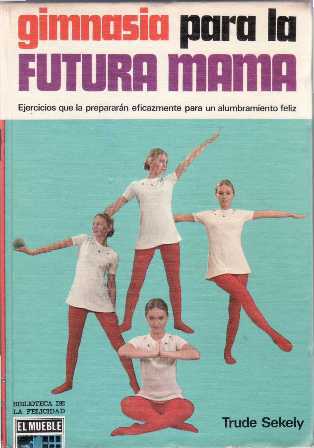 Gimnasia para la futura mamá. Ejercicios que la prepararán eficazmente …