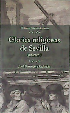 Glorias religiosas de Sevilla. Volumen I.