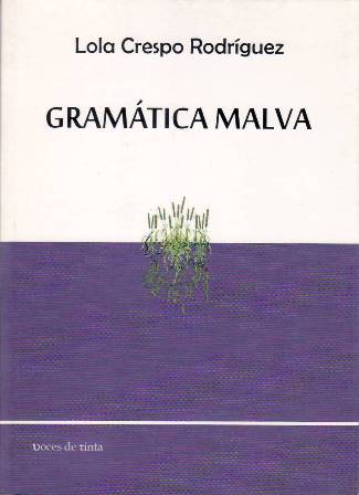 Gramática malva. Poesía. Prólogo: Luis Miguel León Blanco. Ilustraciones: Lorenzo …